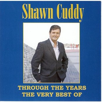 SHAWN CUDDY - THROUGH THE YEARS THE VERY BEST OF SHAWN CUDDY (CD)