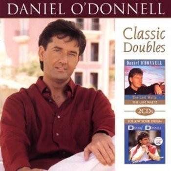 DANIEL O'DONNELL - THE LAST WALTZ + FOLLOW YOUR DREAM (CD)