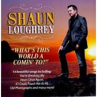 SHAUN LOUGHREY WHAT'S THIS WORLD A COMIN' TO?