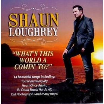 SHAUN LOUGHREY WHAT'S THIS WORLD A COMIN' TO?