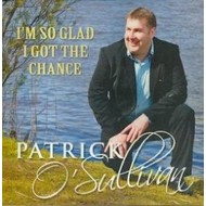 PATRICK O'SULLIVAN - I'M SO GLAD I GOT THE CHANCE (CD)...i)