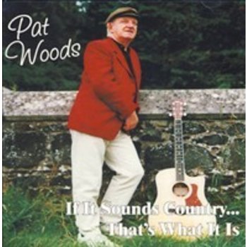 PAT WOODS - IF IT SOUNDS COUNTRY THAT'S WHAT IT IS (CD)