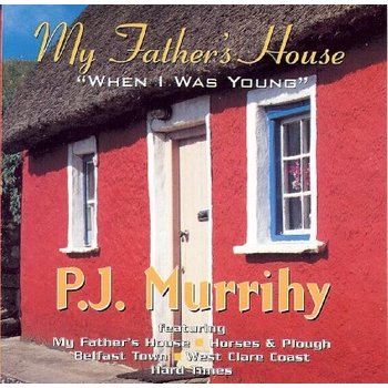 PJ MURRIHY -  MY FATHERS HOUSE WHEN I WAS YOUNG (CD)