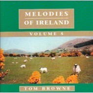 TOM BROWNE - MELODIES OF IRELAND VOLUME 5 (CD)...