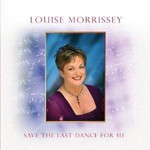 LOUISE MORRISSEY - SAVE THE LAST DANCE FOR ME (CD)...