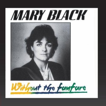 MARY BLACK - WITHOUT THE FANFARE (CD)