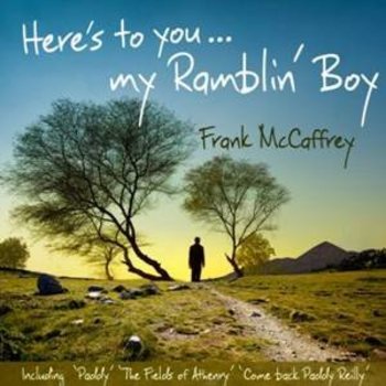 FRANK MCCAFFREY - HERE'S TO YOU MY RAMBLIN' BOY (CD)