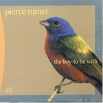 PIERCE TURNER - THE BOY TO BE WITH