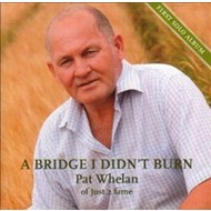 PAT WHELAN - A BRIDGE I DIDN'T BURN (CD).  )