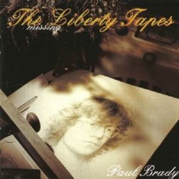 PAUL BRADY - THE MISSING LIBERTY TAPES (CD)