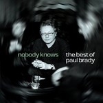 PAUL BRADY - NOBODY KNOWS, THE BEST OF PAUL BRADY (CD)...i)