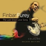 FINBAR FUREY - COLOURS: THE LAST GREAT LOVE SONG - DELUXE EDITION (CD)...