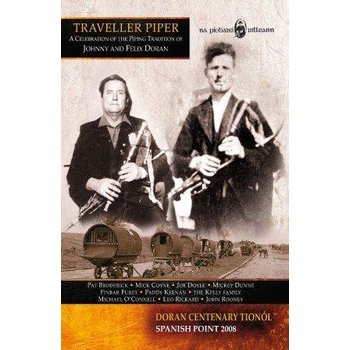 Na Piobairi Uilleann,  TRAVELLER PIPER - A CELEBRATION OF THE PIPING TRADITION OF JOHNNY AND FELIX DORAN