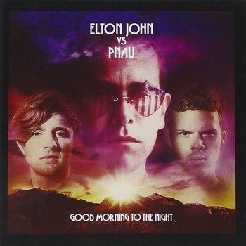 ELTON JOHN VS PNAU - GOOD MORNING TO THE NIGHT