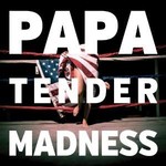 PAPA - TENDER MADNESS