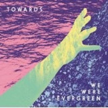 WE WERE EVERGREEN - TOWARDS