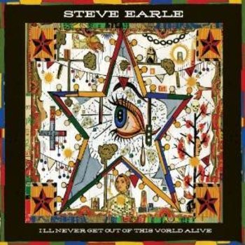 STEVE EARLE - I'LL NEVER GET OUT OF THIS WORLD ALIVE (CD)