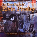 THE BLUES ROOTS OF ELVIS PRESLEY - VARIOUS ARTISTS