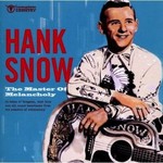 HANK SNOW - THE MASTER OF MELANCHOLY
