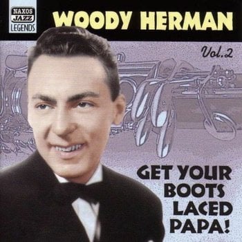 WOODY HERMAN - GET YOUR BOOTS LACED PAPA