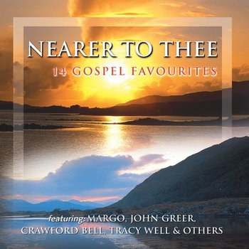 NEARER TO THEE: 14 GOSPEL FAVOURITES