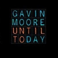 GAVIN MOORE - UNTIL TODAY