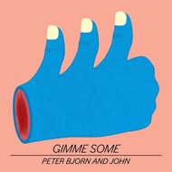PETER BJORN  AND JOHN - GIMME SOME