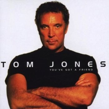 TOM JONES - YOU'VE GOT A FRIEND