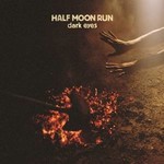 HALF MOON RUN - DARK EYES