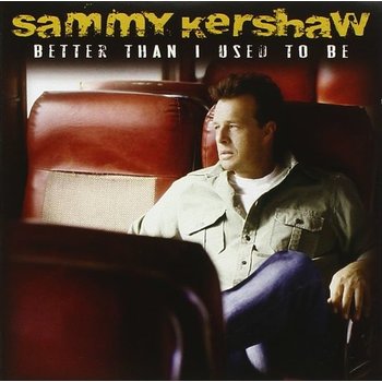 SAMMY KERSHAW - BETTER THAN I USED TO BE