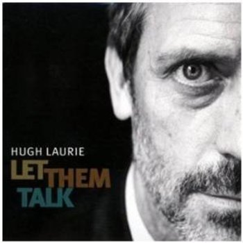 HUGH LAURIE - LET THEM TALK