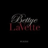 BETTYE LAVETTE - WORTHY