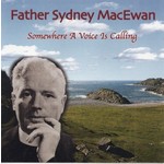 FATHER SYDNEY MACEWAN - SOMEWHERE A VOICE IS CALLING (CD)...