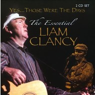 LIAM CLANCY -  YES THOSE WERE THE DAYS: THE ESSENTIAL LIAM CLANCY (CD)...