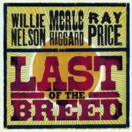 WILLIE NELSON /MERLE HAGGARD  / RAY PRICE  - LAST OF THE BREED (CD).