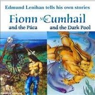 EDMUND LENIHAN TELLS HIS OWN STORIES - FIONN MAC CUMHAIL AND THE PUCA, FIONN MAC CUMHAIL AND THE DARK POOL.