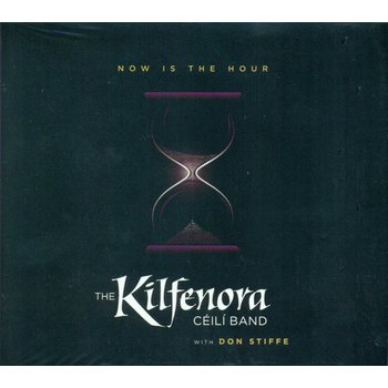 THE KILFENORA CEILI BAND - NOW IS THE HOUR (CD)
