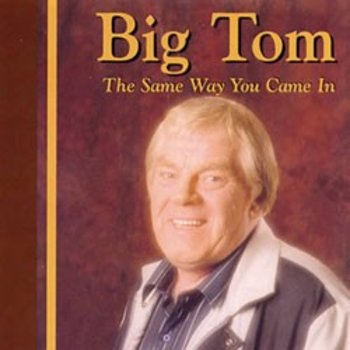 BIG TOM - THE SAME WAY YOU CAME IN (CD)