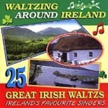 WALTZING AROUND IRELAND, 25 GREAT IRISH WALTZES (CD)
