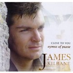 JAMES KILBANE - CLOSE TO YOU HYMNS OF PRAISE (CD)...