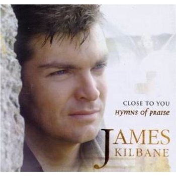 JAMES KILBANE - CLOSE TO YOU HYMNS OF PRAISE (CD)