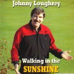 JOHNNY LOUGHREY WALKING IN THE SUNSHINE