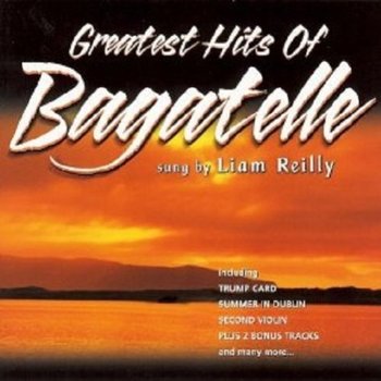 LIAM REILLY - GREATEST HITS OF BAGATELLE (CD)