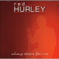 RED HURLEY - ALWAYS THERE FOR ME (CD)...