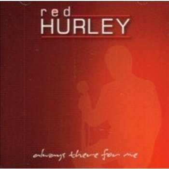 RED HURLEY - ALWAYS THERE FOR ME (CD)