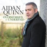 AIDAN QUINN OVERWORKED AND UNDERPAID