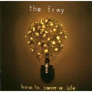 THE FRAY - HOW TO SAVE A LIFE