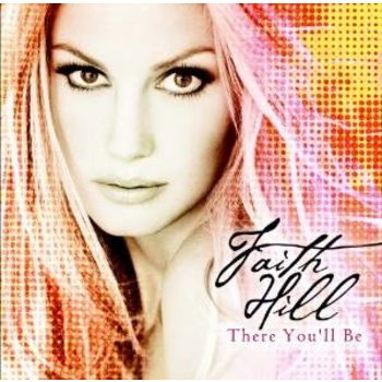 FAITH HILL - THERE YOU'LL BE