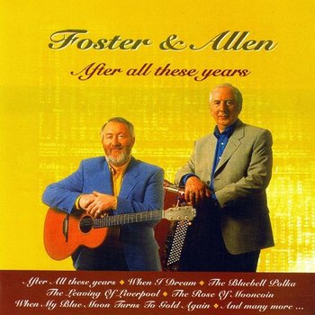 FOSTER AND ALLEN - AFTER ALL THESE YEARS (CD)