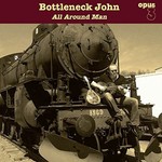 BOTTLENECK JOHN - ALL AROUND MAN (Vinyl LP)